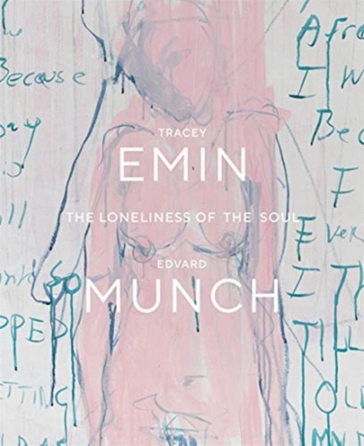 

Tracey Emin/Edvard Munch. The Loneliness of the Soul