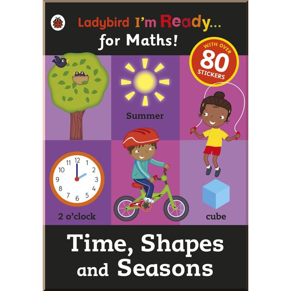 

Ladybird Time, Shapes and Seasons: Ladybird I'm Ready for Maths sticker workbook. Ladybird. ISBN:9780723295037