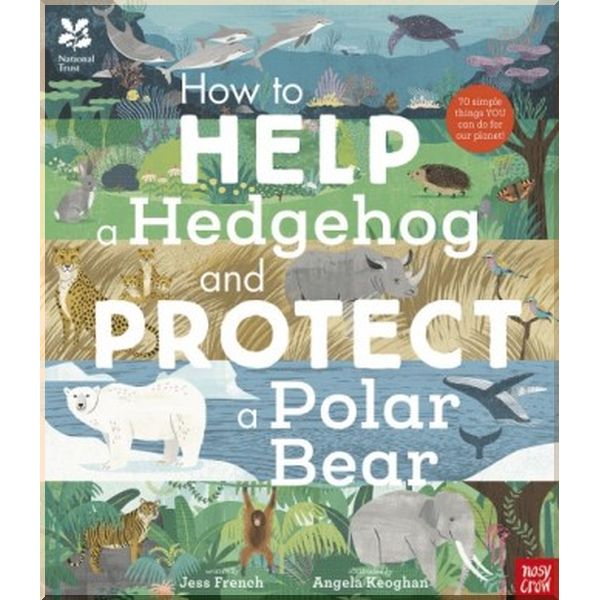 

Nosy Crow National Trust: How to Help a Hedgehog and Protect a Polar Bear. Jess French, Angela Keoghan. ISBN:9781788002578