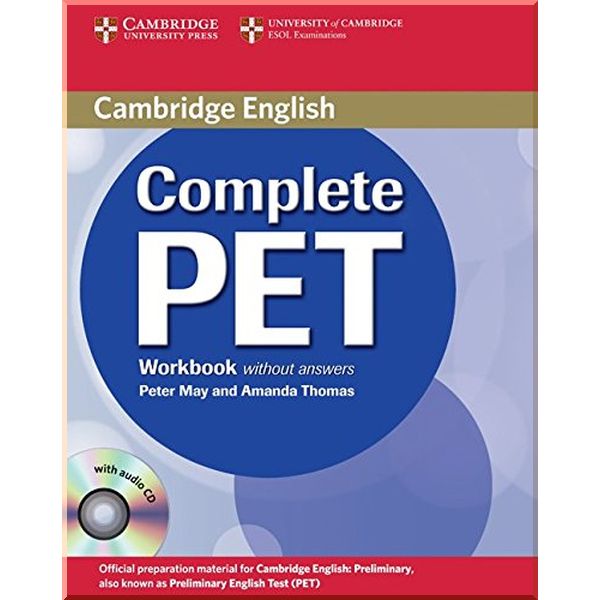 

Complete PET Workbook without answers with Audio CD. Peter May, Amanda Thomas. ISBN:9780521741392