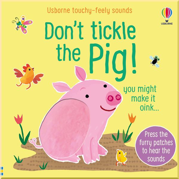 

Usborne Don't tickle the pig. Sam Taplin. ISBN:9781474981323