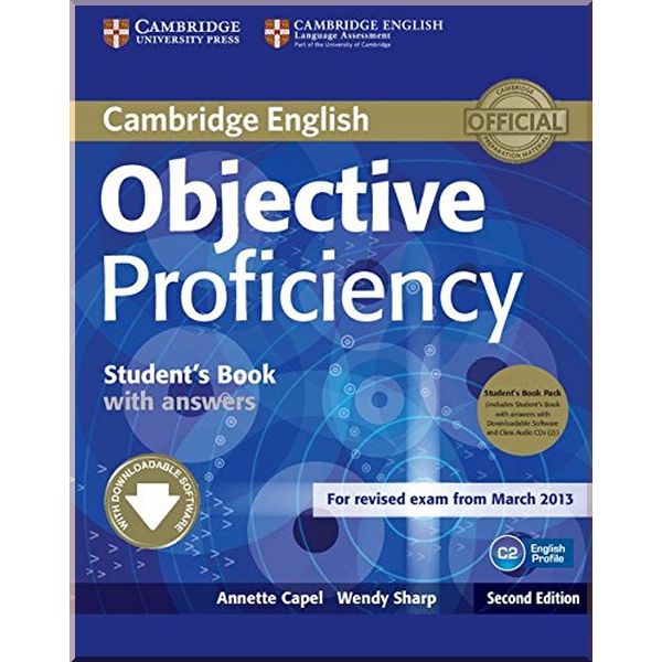 

Objective Proficiency Second Edition Student's Book with answers, Downloadable Software and Class Audio CDs. Wendy Sharp, Annette Capel. ISBN:9781107633681
