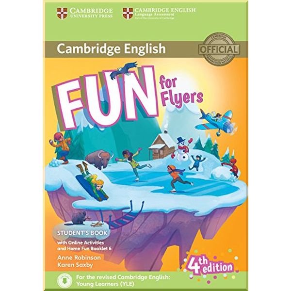 

Fun for Flyers 4th Edition Student's Book with Downloadable Audio, Online Activities and Home Fun Booklet. Karen Saxby, Anne Robinson. ISBN:9781316617588