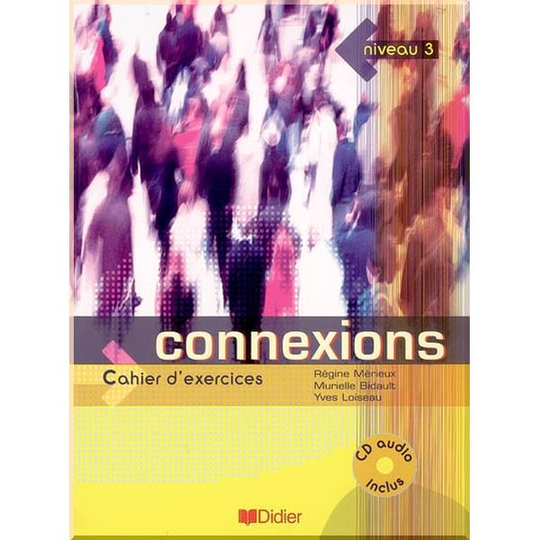 

Connexions 3 Cahier d'exercices avec CD audio. Regine Merieux, Murielle Bidault. ISBN:9782278056279