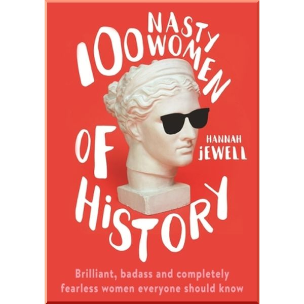 

100 Nasty Women of History. Hannah Jewell. ISBN:9781473671256