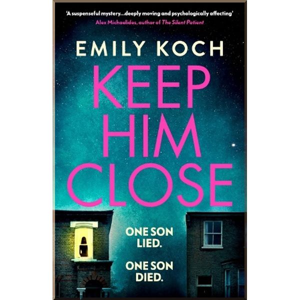 

Keep Him Close. Emily Koch. ISBN:9781784709426