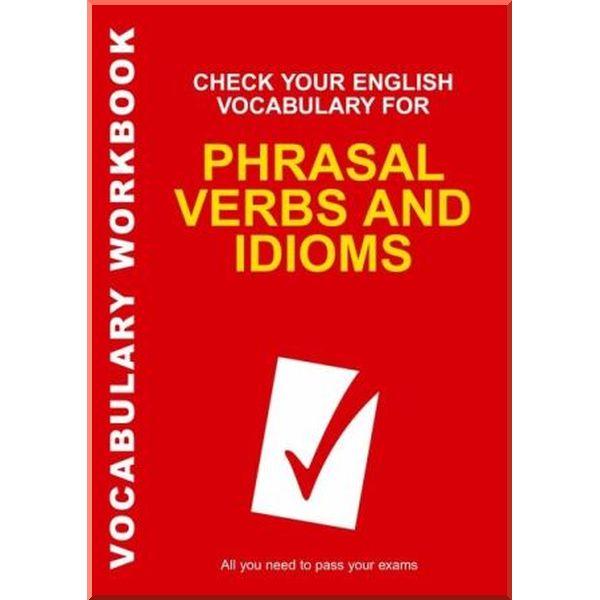 

Check Your English Vocabulary for Phrasal Verbs and Idioms. Rawdon Wyatt. ISBN:9780713678055