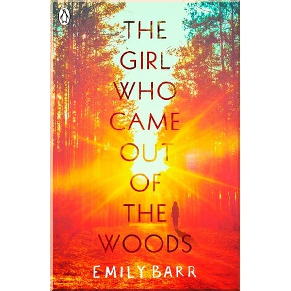 

The Girl Who Came Out of the Woods. Emily Barr. ISBN:9780241345221