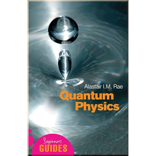 

A Beginner's Guide: Quantum Physics. Alistair I. M. Rae. ISBN:9781851683697