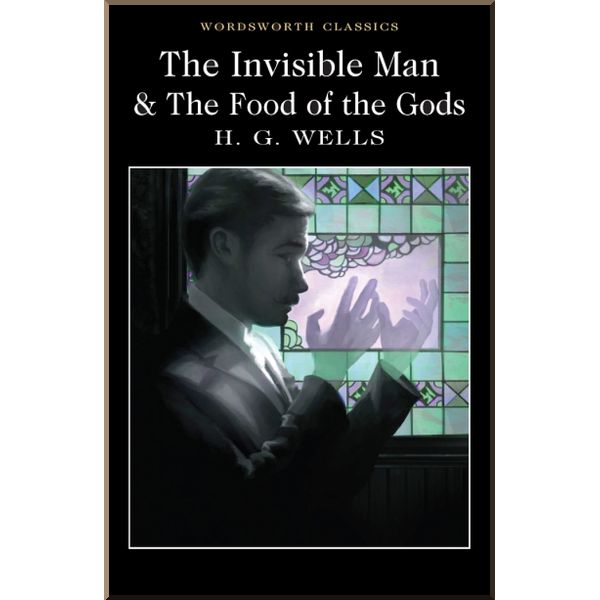 

The Invisible Man. The Food of the Gods. H. G. Wells. ISBN:9781840227413
