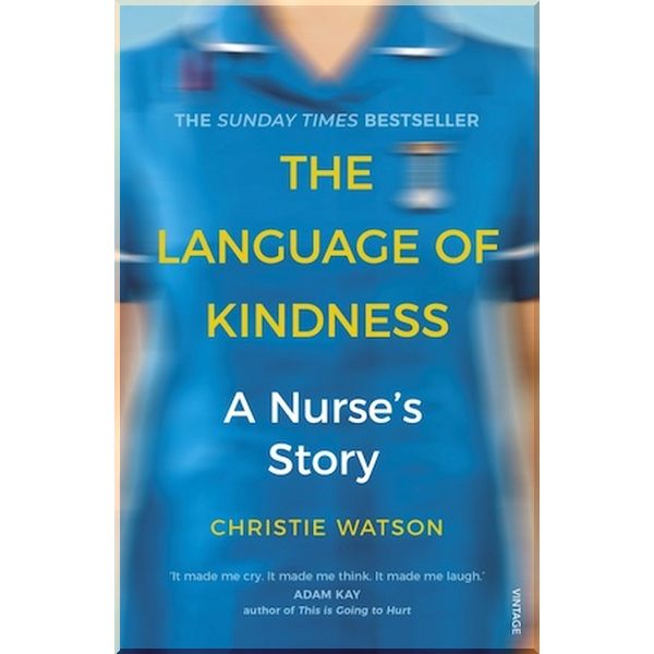 

The Language of Kindness: A Nurse's Story. Christie Watson. ISBN:9781784706883