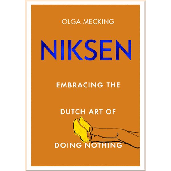 

Niksen: Embracing The Dutch Art of Doing Nothing. Olga Mecking. ISBN:9780349425832