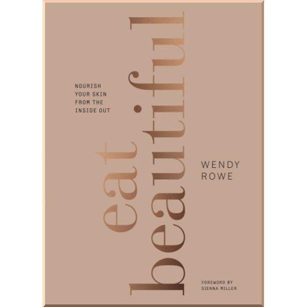 

Eat Beautiful: Nourish Your Skin From The Inside Out. Wendy Rowe. ISBN:9781785033254