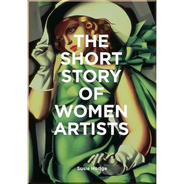 

The Short Story of Women Artists. Susie Hodge. ISBN:9781786276551