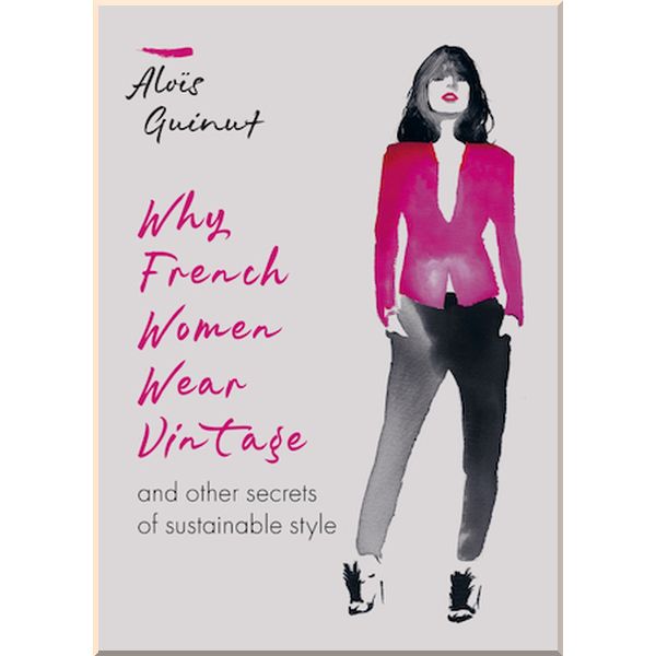 

Why French Women Wear Vintage. Alois Guinut. ISBN:9781784726690