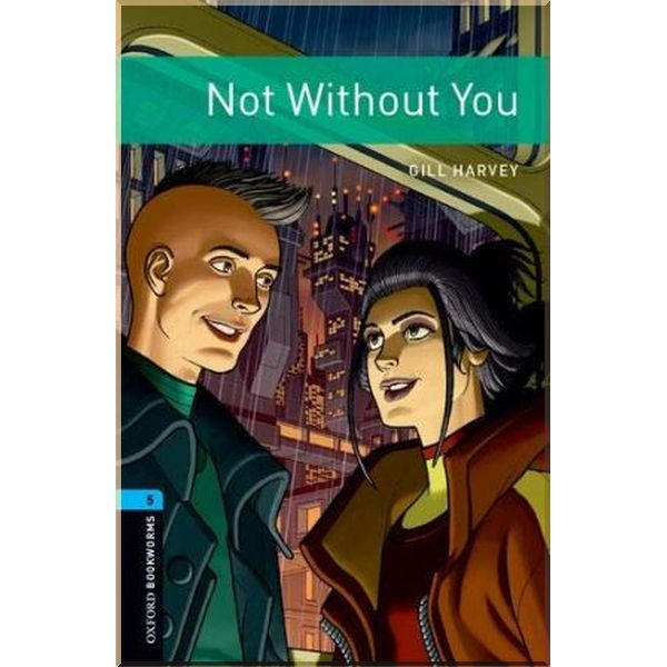 

Not Without You. Gill Harvey. ISBN:9780194634359