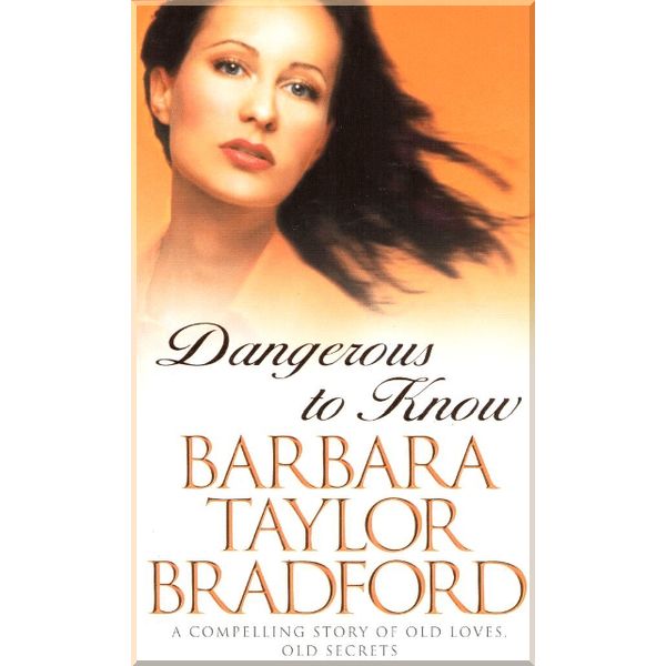 

Dangerous to Know. Barbara Taylor Bradford. ISBN:9780586217399