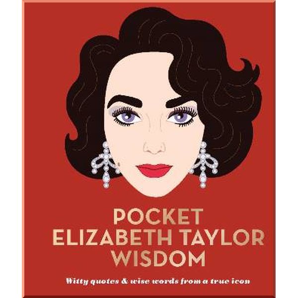 

Pocket Elizabeth Taylor Wisdom. Hardie Grant. ISBN:9781784881597