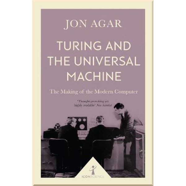 

Turing and The Universal Machine. Jon Agar. ISBN:9781785782381