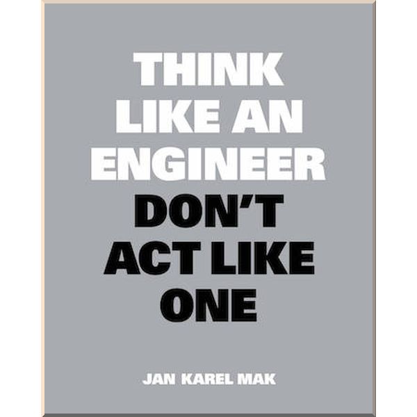 

Think Like an Engineer, Don't Act Like One. Jan Karel Mak. ISBN:9789063695699