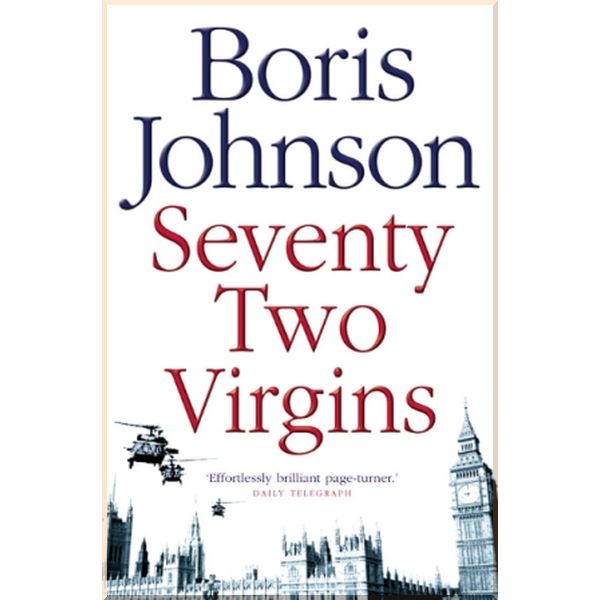 

Seventy-Two Virgins. Boris Johnson. ISBN:9780007198054