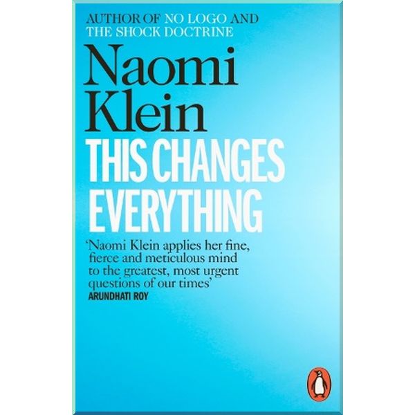 

This Changes Everything: Capitalism vs. the Climate. Naomi Klein. ISBN:9780241956182