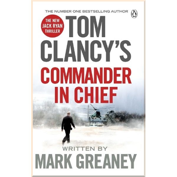 

Tom Clancy's Commander-in-Chief (Book 11). Mark Greaney. ISBN:9781405922180