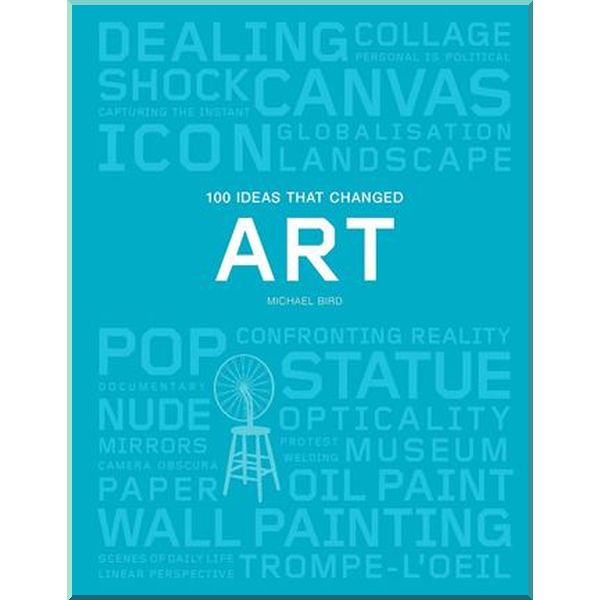 

100 Ideas that Changed Art. Michael Bird. ISBN:9781786273888