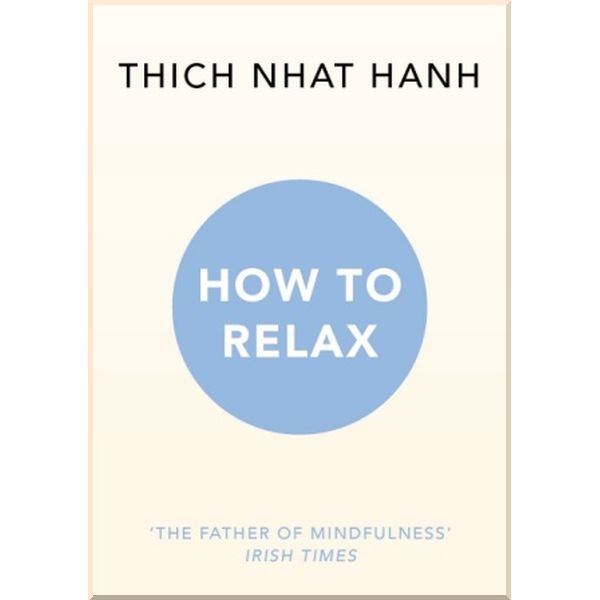 

How to Relax. Thich Nhat Hanh. ISBN:9781846045189