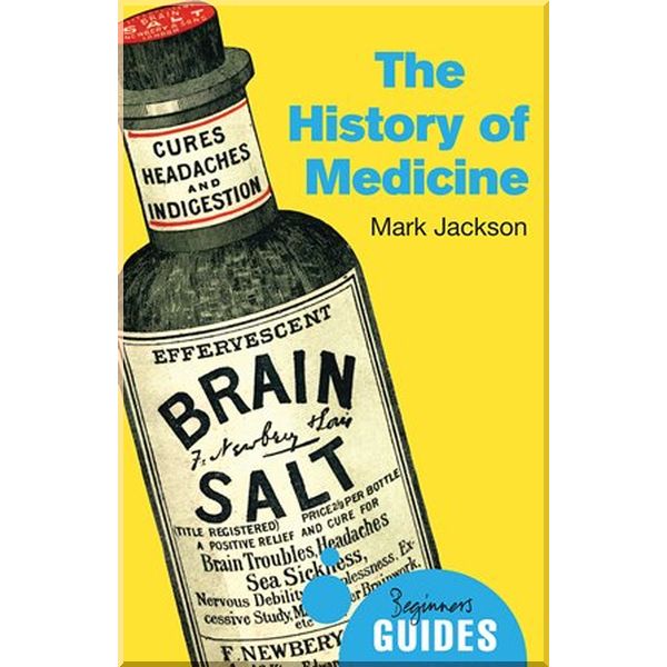 

A Beginner's Guide: The History of Medicine. Mark Jackson. ISBN:9781780745206