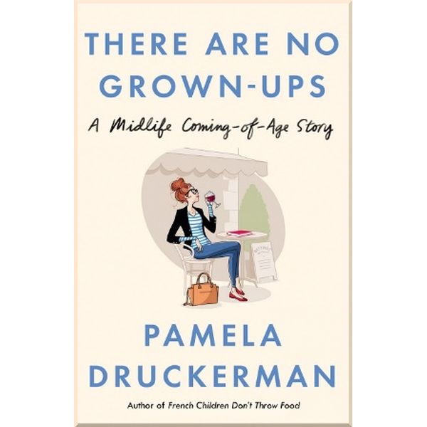 

There Are No Grown-Ups. Pamela Druckerman. ISBN:9780857522955