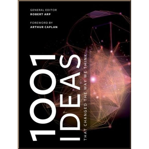 

1001 Ideas that Changed the Way We Think. Robert Arp. ISBN:9781788400886