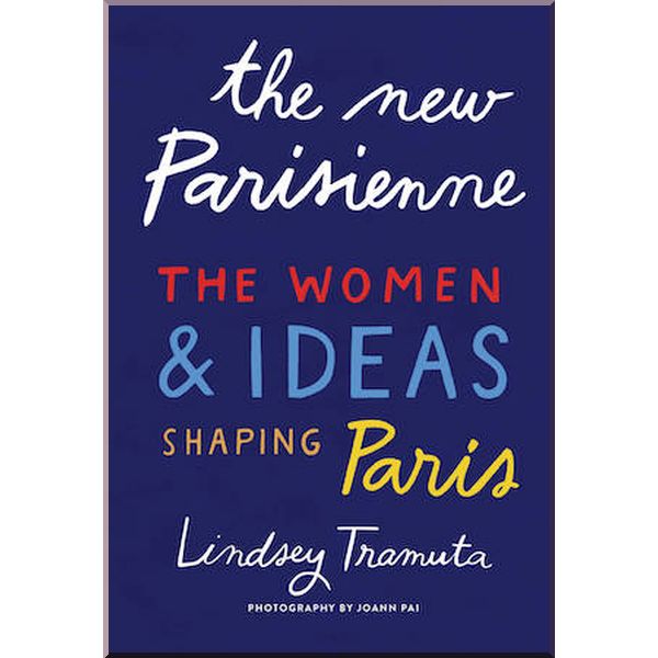 

The New Parisienne: The Women and Ideas Shaping Paris. Joann Pai,Lindsey Tramuta. ISBN:9781419742811