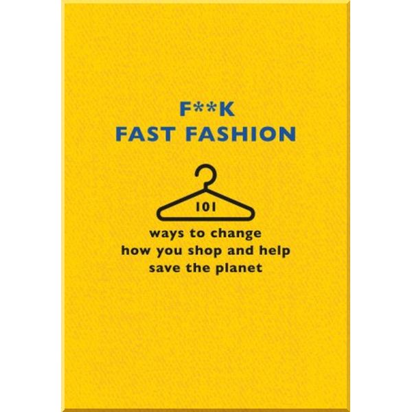 

F**k Fast Fashion. Trapeze. ISBN:9781409197980