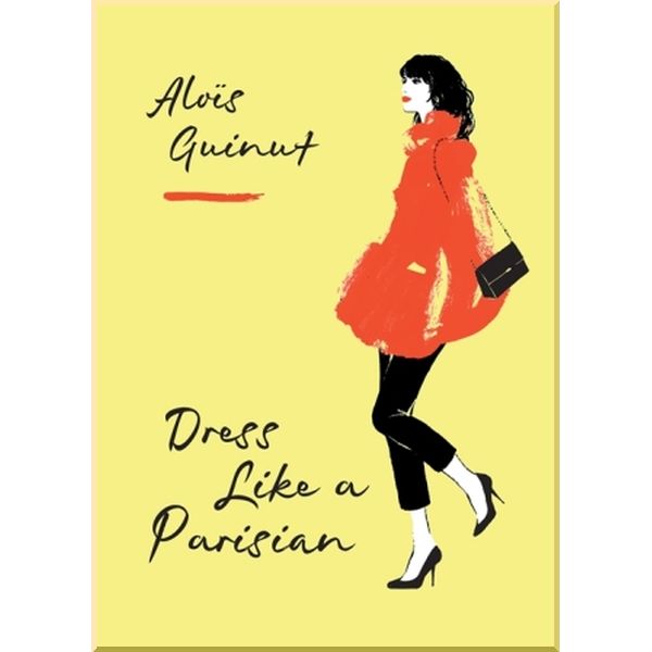 

Dress Like a Parisian. Mitchell Beazley. ISBN:9781784724184