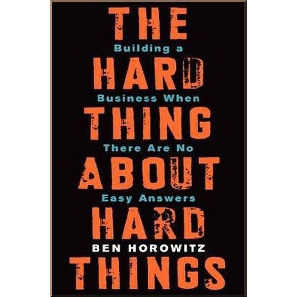 

The Hard Thing About Hard Things: Building a Business When There Are No Easy Answers. Ben Horowitz. ISBN:9780062273208
