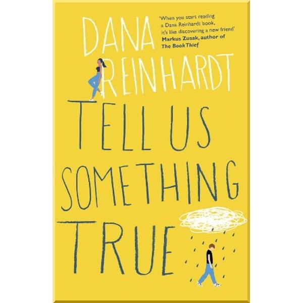 

Tell Us Something True. Dana Reinhardt. ISBN:9781780749730