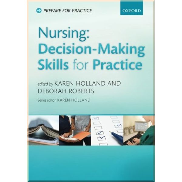 

Nursing: Decision-Making Skills for Practice. Debbie Roberts,Karen Holland. ISBN:9780199641420