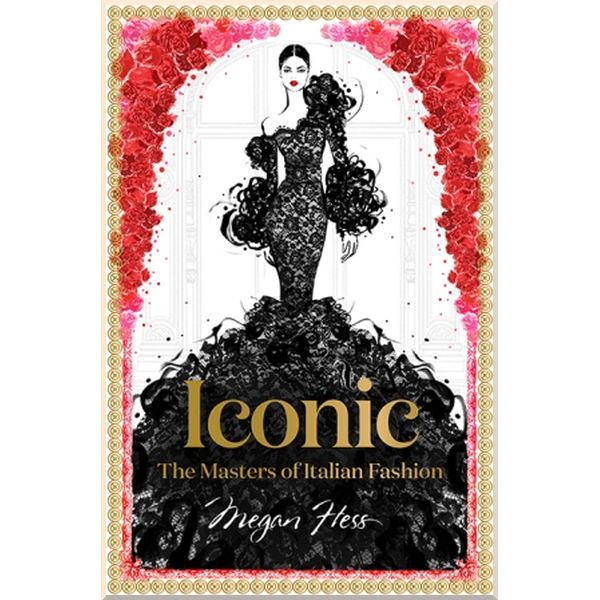 

Iconic: The Masters of Italian Fashion. Megan Hess. ISBN:9781743794371