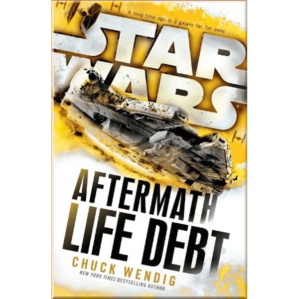 

Star Wars: Aftermath: Life Debt (Book 2). Chuck Wendig. ISBN:9781784750053