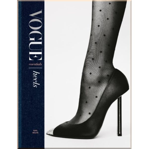 

Vogue Essentials: Heels. Gail Rolfe. ISBN:9781840917673