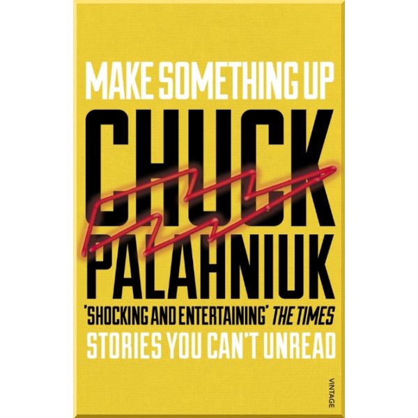 

Make Something Up. Chuck Palahniuk. ISBN:9780099587682
