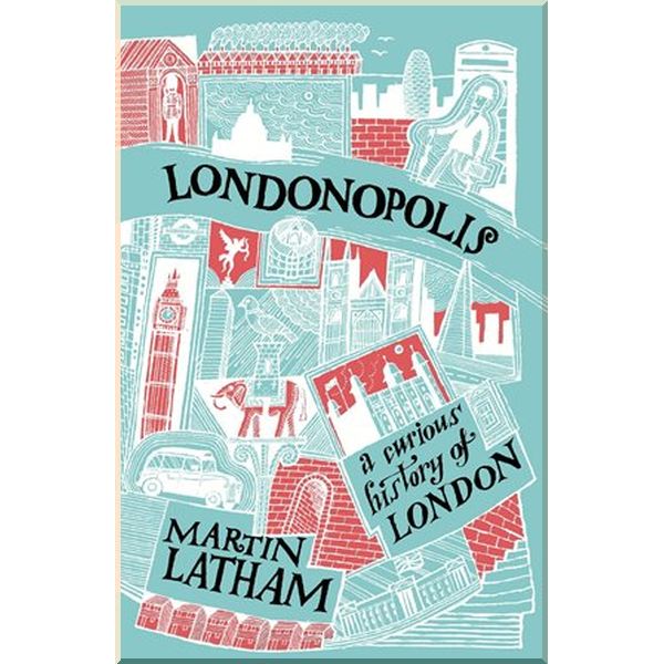 

Londonopolis: A Curious History of London. Martin Latham. ISBN:9781849944564