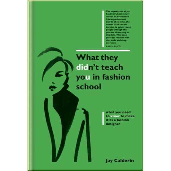 

What They Didn't Teach You in Fashion School. Jay Calderin. ISBN:9781781574492