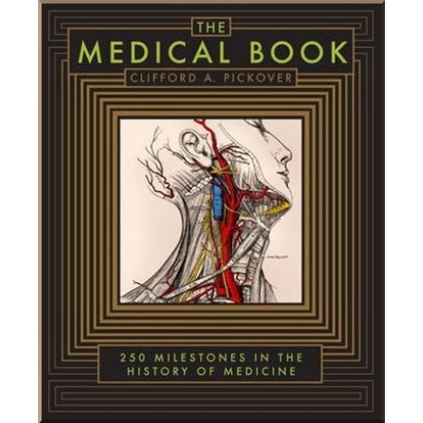 

The Medical Book: 250 Milestones in the History of Medicine. Clifford A. Pickover. ISBN:9781435148048