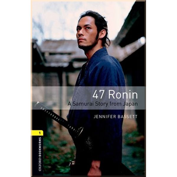 

47 Ronin: A Samurai Story from Japan. Jennifer Bassett. ISBN:9780194786126