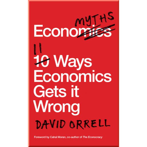 

Economyths: 11 Ways Economics Gets it Wrong. David Orrell. ISBN:9781785782299