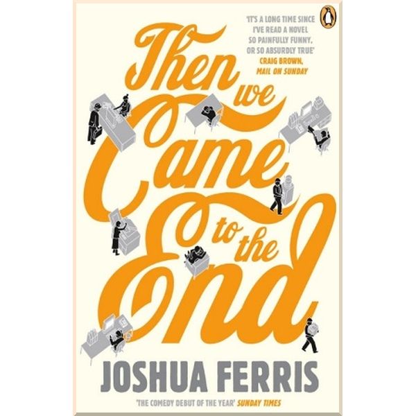 

Then We Came to the End. Joshua Ferris. ISBN:9780141027630
