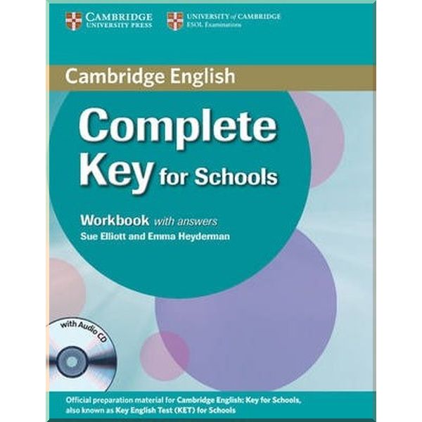 

Complete Key for Schools Workbook with answers and Audio CD. Sue Elliot, Emma Heyderman. ISBN:9780521124393