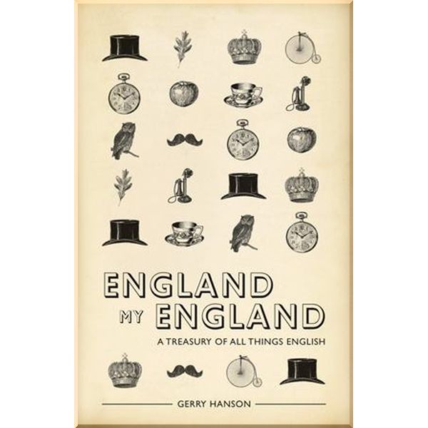 

England My England: A Treasury of All Things English. Gerry Hanson. ISBN:9781907554490